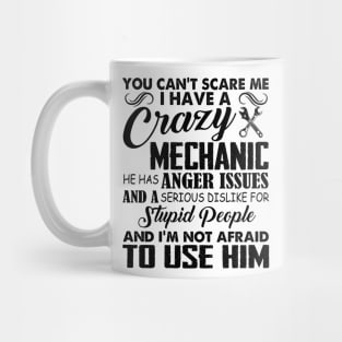 You Can't Scare Me I Have A Crazy Mechanic Mug